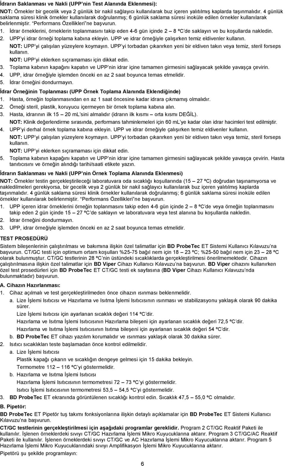 İdrar örneklerini, örneklerin toplanmasını takip eden 4-6 gün içinde 2 8 ºC de saklayın ve bu koşullarda nakledin. 2. UPP yi idrar örneği toplama kabına ekleyin.