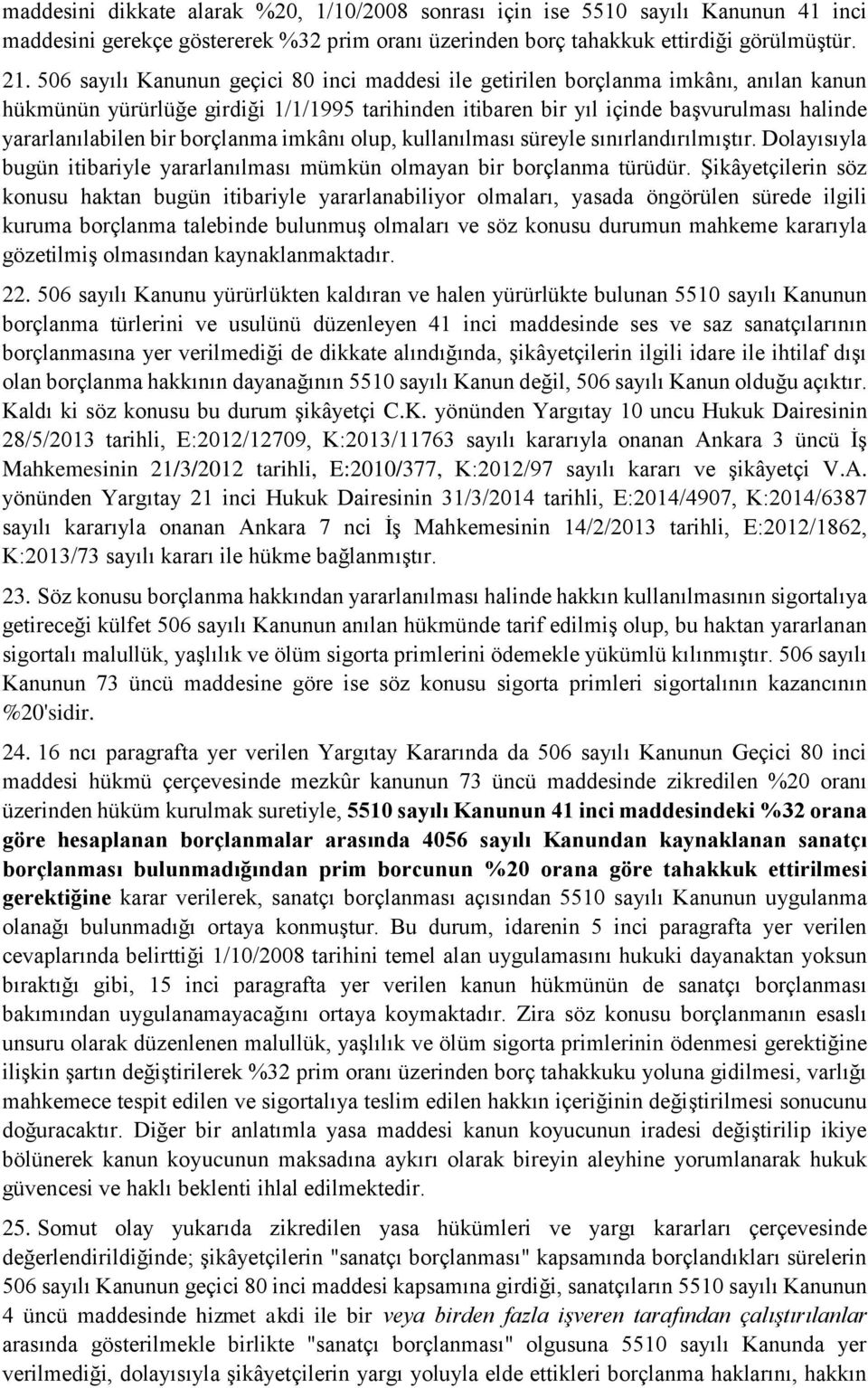 borçlanma imkânı olup, kullanılması süreyle sınırlandırılmıştır. Dolayısıyla bugün itibariyle yararlanılması mümkün olmayan bir borçlanma türüdür.