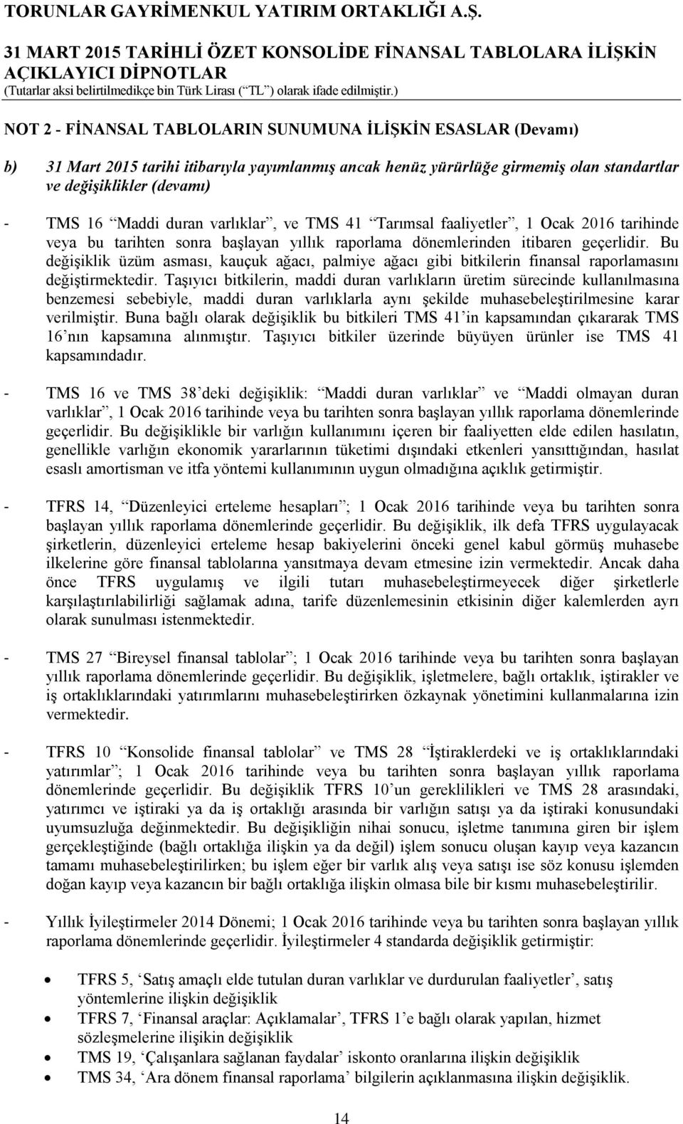 Bu değişiklik üzüm asması, kauçuk ağacı, palmiye ağacı gibi bitkilerin finansal raporlamasını değiştirmektedir.