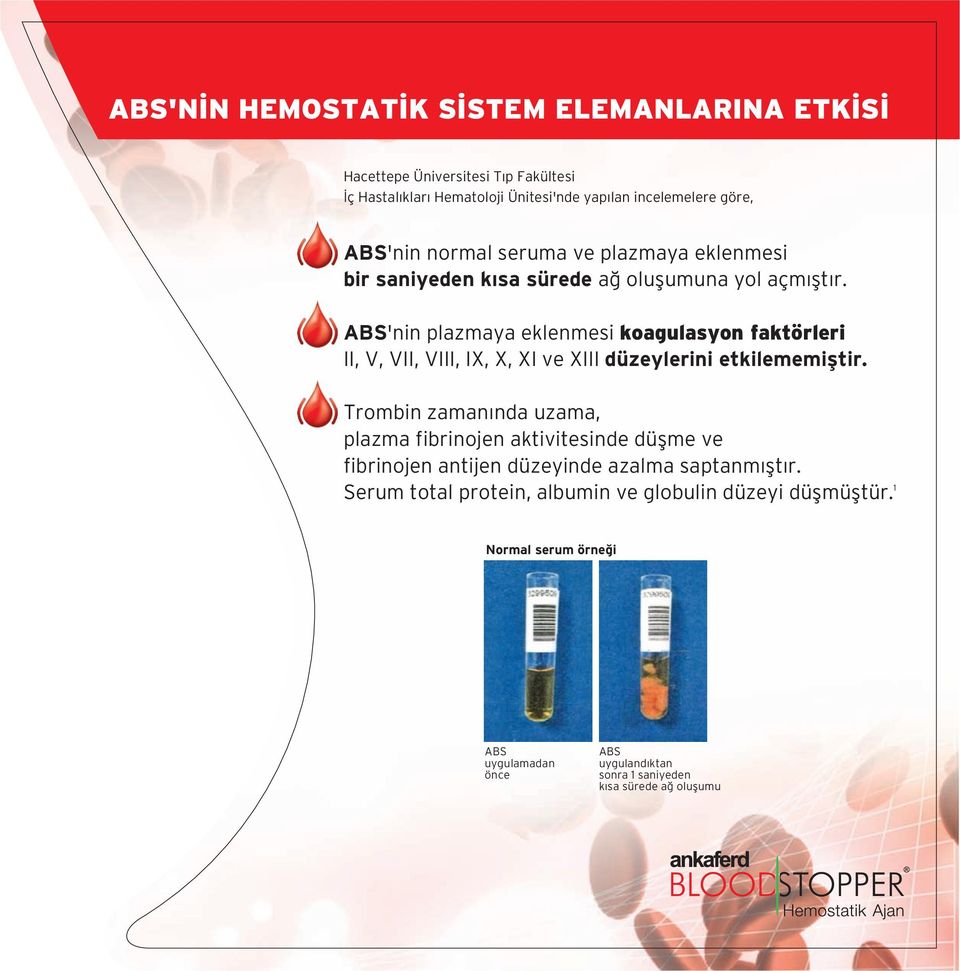 ABS'nin plazmaya eklenmesi koagulasyon faktörleri II, V, VII, VIII, IX, X, XI ve XIII düzeylerini etkilememifltir.