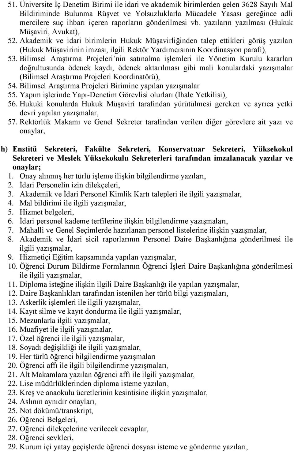 Akademik ve idari birimlerin Hukuk MüĢavirliğinden talep ettikleri görüģ yazıları (Hukuk MüĢavirinin imzası, ilgili Rektör Yardımcısının Koordinasyon parafı), 53.