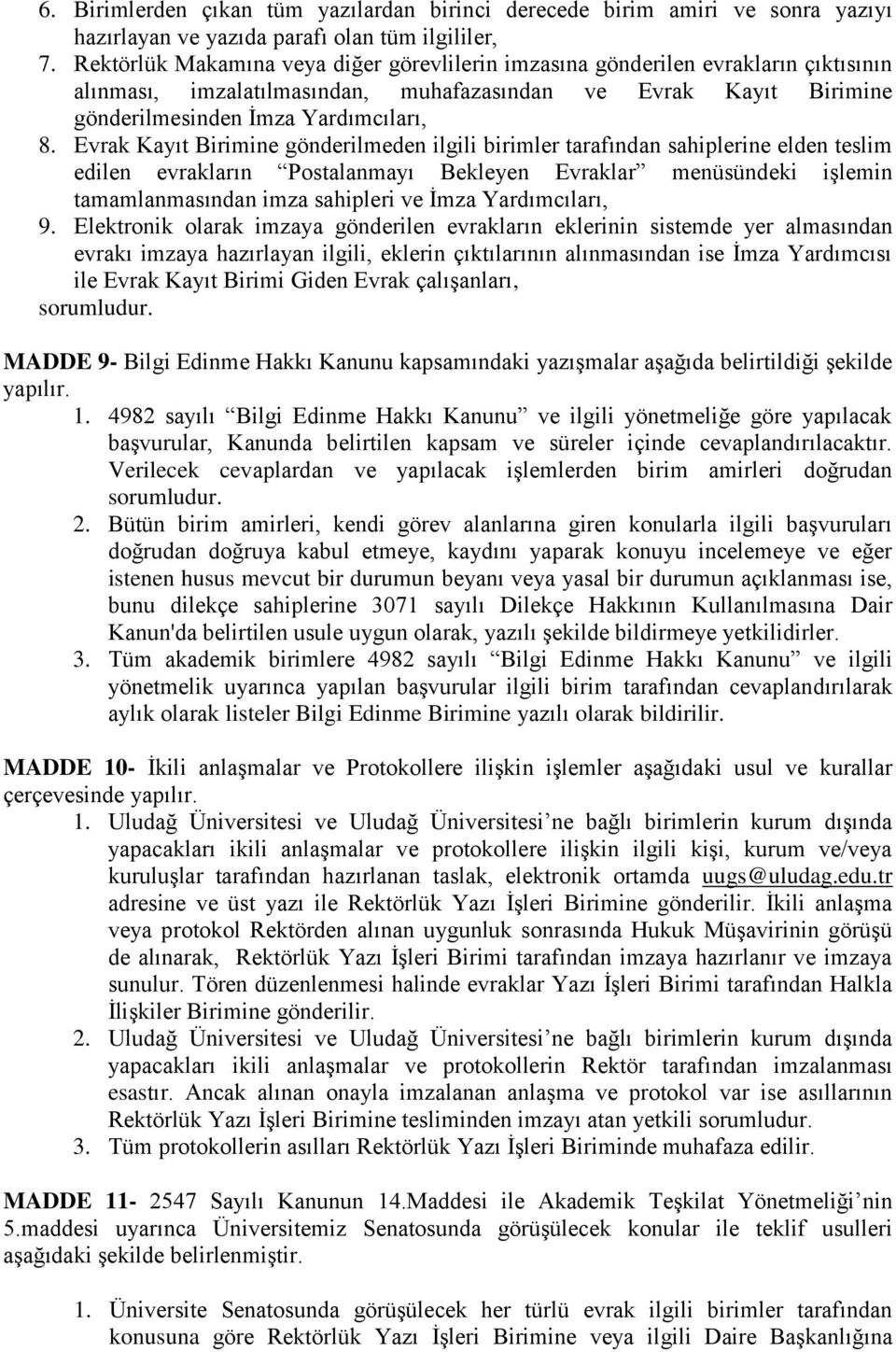 Evrak Kayıt Birimine gönderilmeden ilgili birimler tarafından sahiplerine elden teslim edilen evrakların Postalanmayı Bekleyen Evraklar menüsündeki iģlemin tamamlanmasından imza sahipleri ve Ġmza