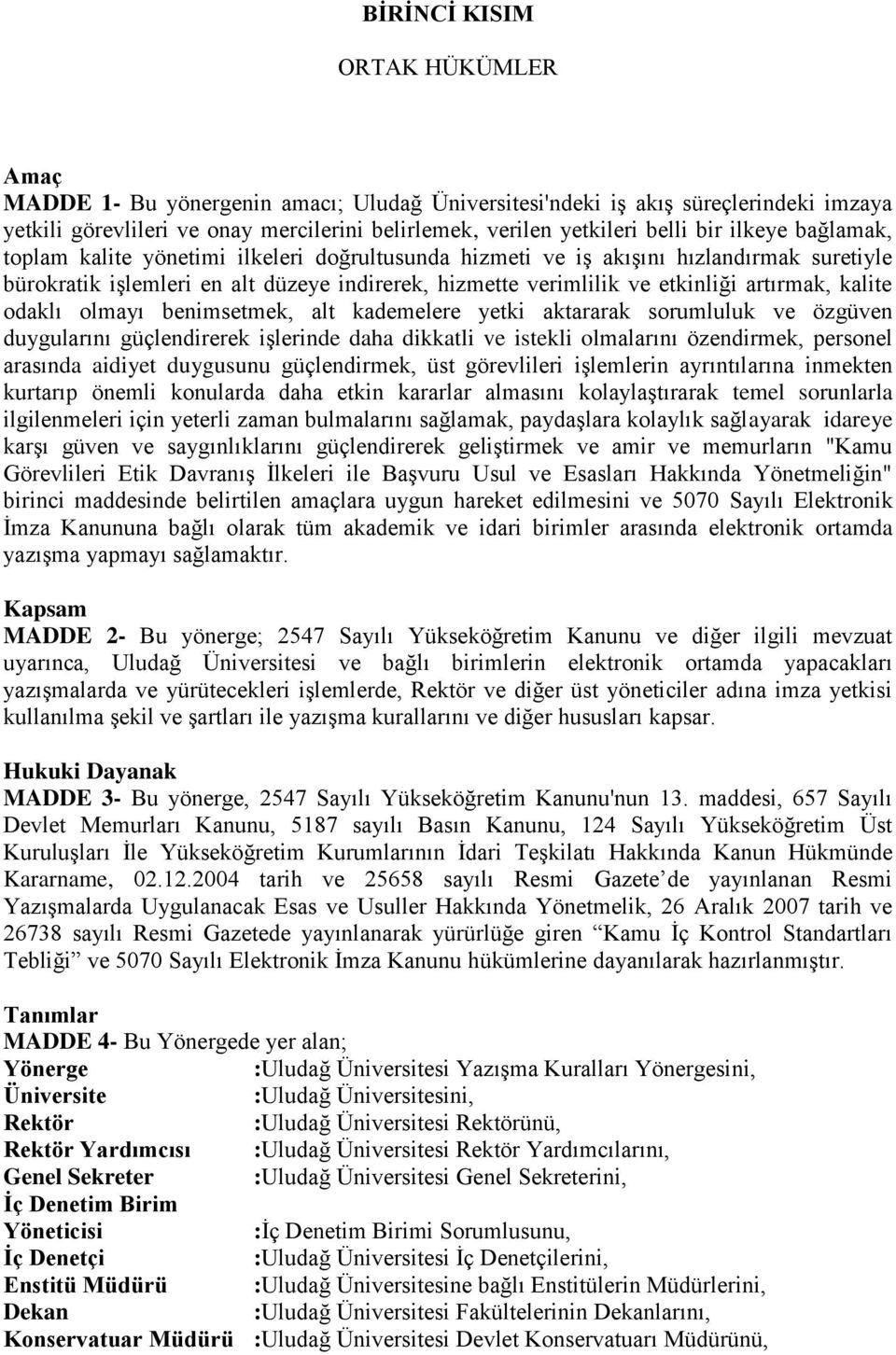 kalite odaklı olmayı benimsetmek, alt kademelere yetki aktararak sorumluluk ve özgüven duygularını güçlendirerek iģlerinde daha dikkatli ve istekli olmalarını özendirmek, personel arasında aidiyet