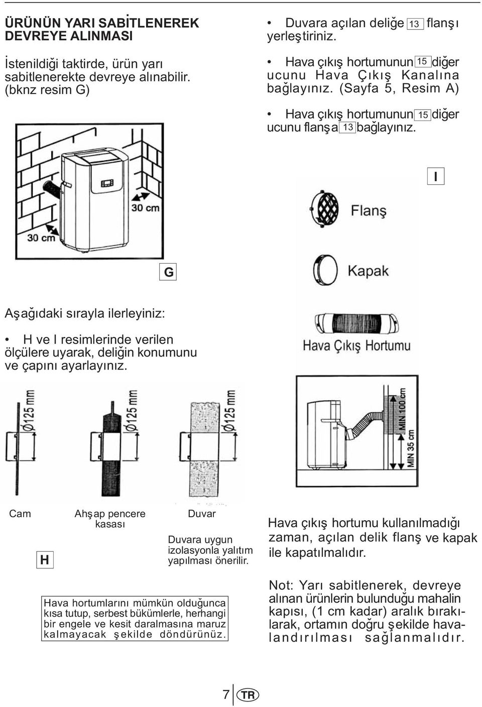 I G Aþaðýdaki sýrayla ilerleyiniz: H ve I resimlerinde verilen ölçülere uyarak, deliðin konumunu ve çapýný ayarlayýnýz.