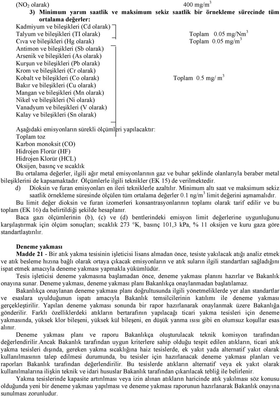 05 mg/m 3 Antimon ve bileşikleri (Sb olarak) Arsenik ve bileşikleri (As olarak) Kurşun ve bileşikleri (Pb olarak) Krom ve bileşikleri (Cr olarak) Kobalt ve bileşikleri (Co olarak) Toplam 0.