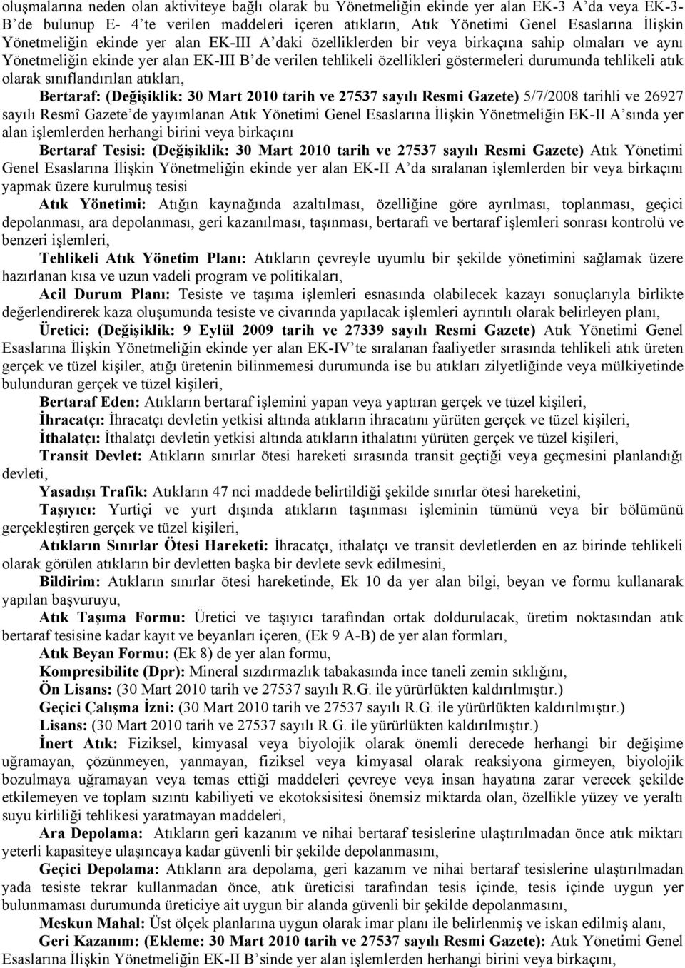 tehlikeli atık olarak sınıflandırılan atıkları, Bertaraf: (Değişiklik: 30 Mart 2010 tarih ve 27537 sayılı Resmi Gazete) 5/7/2008 tarihli ve 26927 sayılı Resmî Gazete de yayımlanan Atık Yönetimi Genel