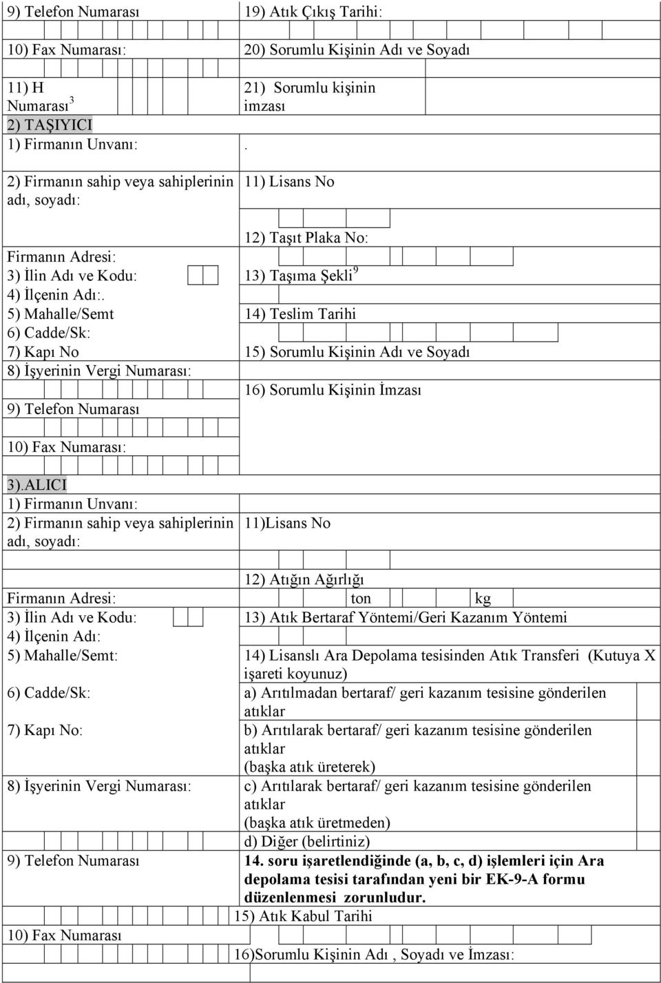 5) Mahalle/Semt 14) Teslim Tarihi 6) Cadde/Sk: 7) Kapı No 15) Sorumlu Kişinin Adı ve Soyadı 8) İşyerinin Vergi Numarası: 16) Sorumlu Kişinin İmzası 9) Telefon Numarası 10) Fax Numarası: 3).