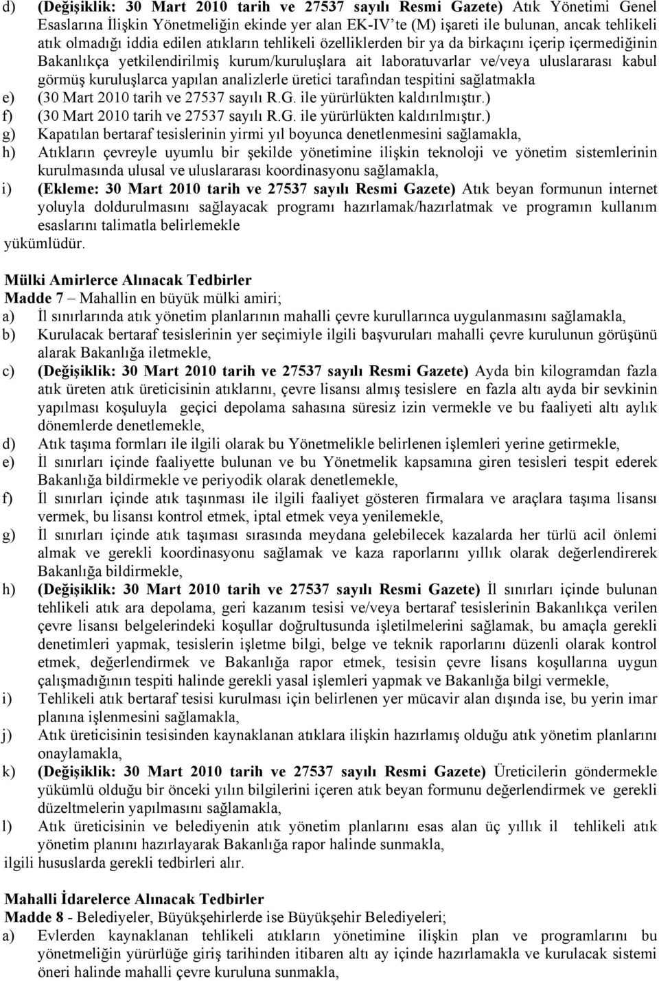 yapılan analizlerle üretici tarafından tespitini sağlatmakla e) (30 Mart 2010 tarih ve 27537 sayılı R.G. ile yürürlükten kaldırılmıştır.