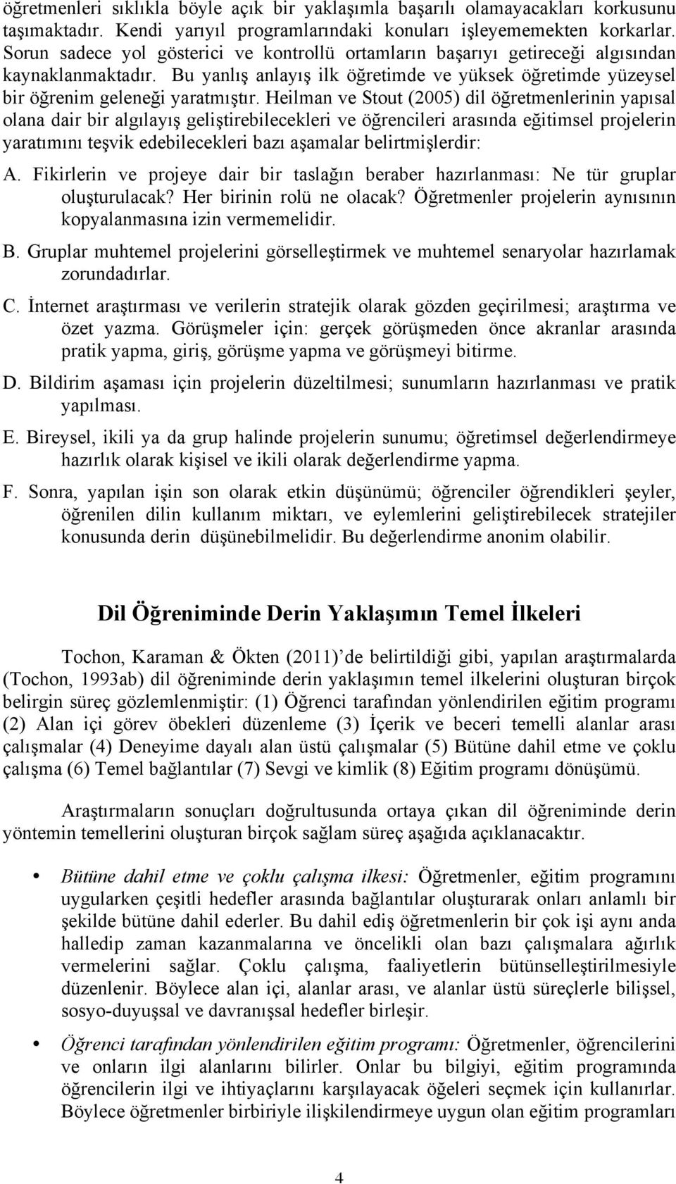 Heilman ve Stout (2005) dil öğretmenlerinin yapısal olana dair bir algılayış geliştirebilecekleri ve öğrencileri arasında eğitimsel projelerin yaratımını teşvik edebilecekleri bazı aşamalar