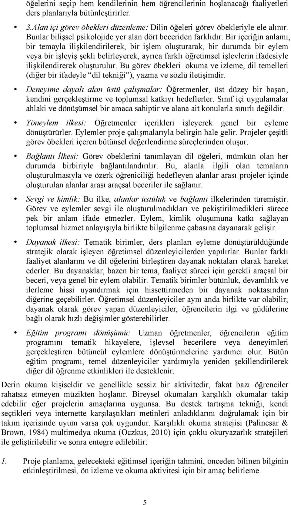 Bir içeriğin anlamı, bir temayla ilişkilendirilerek, bir işlem oluşturarak, bir durumda bir eylem veya bir işleyiş şekli belirleyerek, ayrıca farklı öğretimsel işlevlerin ifadesiyle ilişkilendirerek