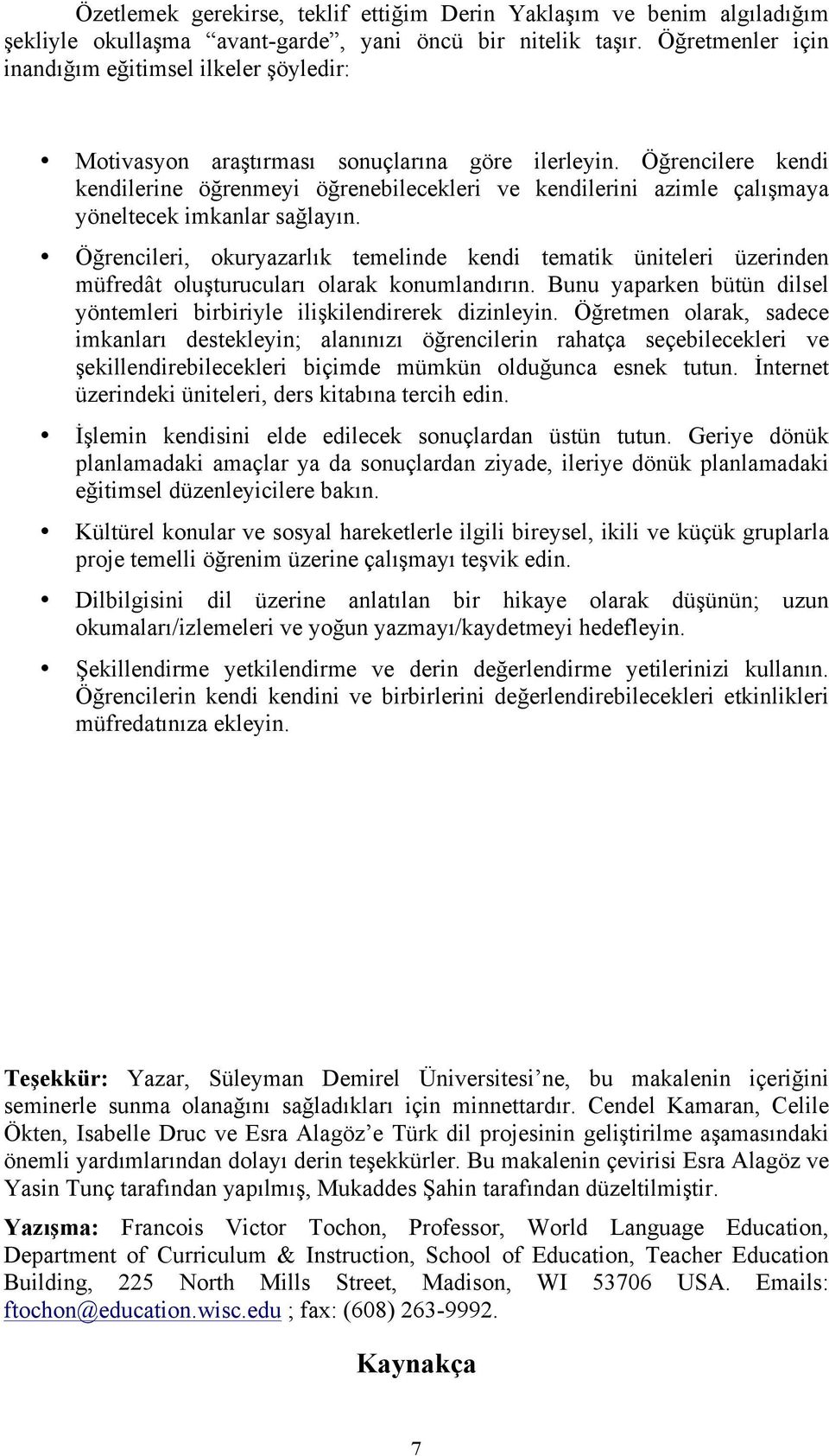 Öğrencilere kendi kendilerine öğrenmeyi öğrenebilecekleri ve kendilerini azimle çalışmaya yöneltecek imkanlar sağlayın.