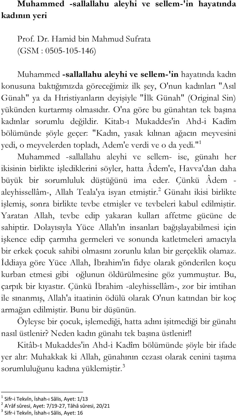 deyişiyle "İlk Günah" (Original Sin) yükünden kurtarmış olmasıdır. O'na göre bu günahtan tek başına kadınlar sorumlu değildir.