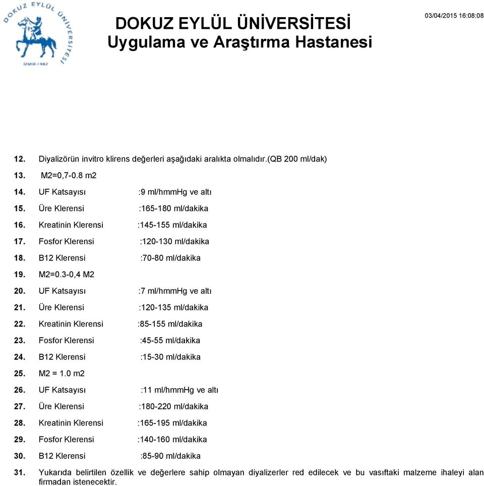 ml/dakika :45-55 ml/dakika :15-30 ml/dakika :11 ml/hmmhg ve altı :180-220 ml/dakika :165-195 ml/dakika :140-160 ml/dakika :85-90 ml/dakika 31.