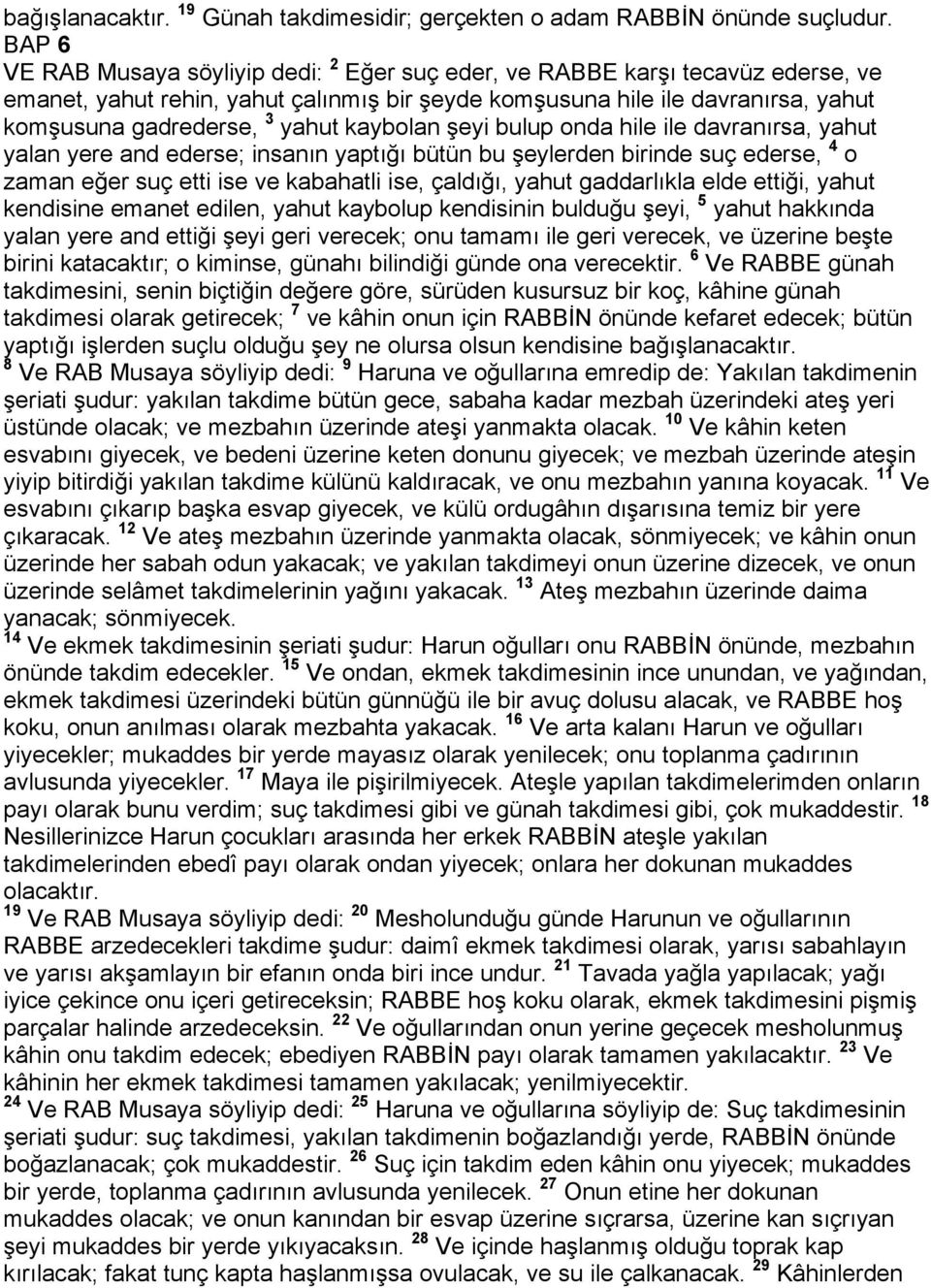 kaybolan şeyi bulup onda hile ile davranırsa, yahut yalan yere and ederse; insanın yaptığı bütün bu şeylerden birinde suç ederse, 4 o zaman eğer suç etti ise ve kabahatli ise, çaldığı, yahut