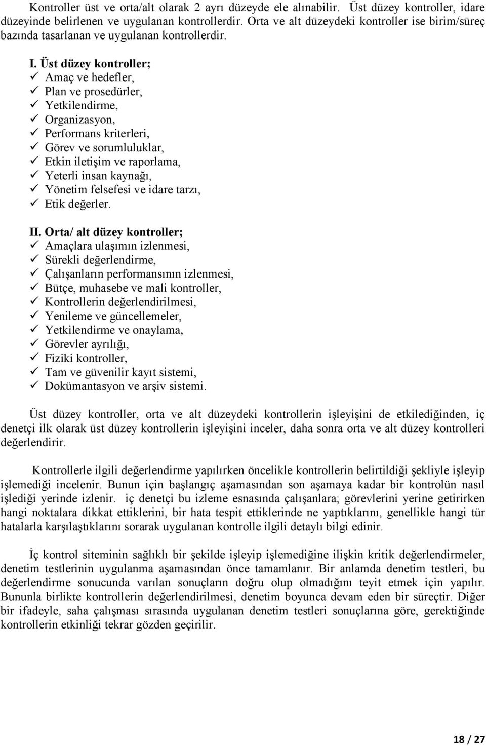 Üst düzey kontroller; Amaç ve hedefler, Plan ve prosedürler, Yetkilendirme, Organizasyon, Performans kriterleri, Görev ve sorumluluklar, Etkin iletişim ve raporlama, Yeterli insan kaynağı, Yönetim