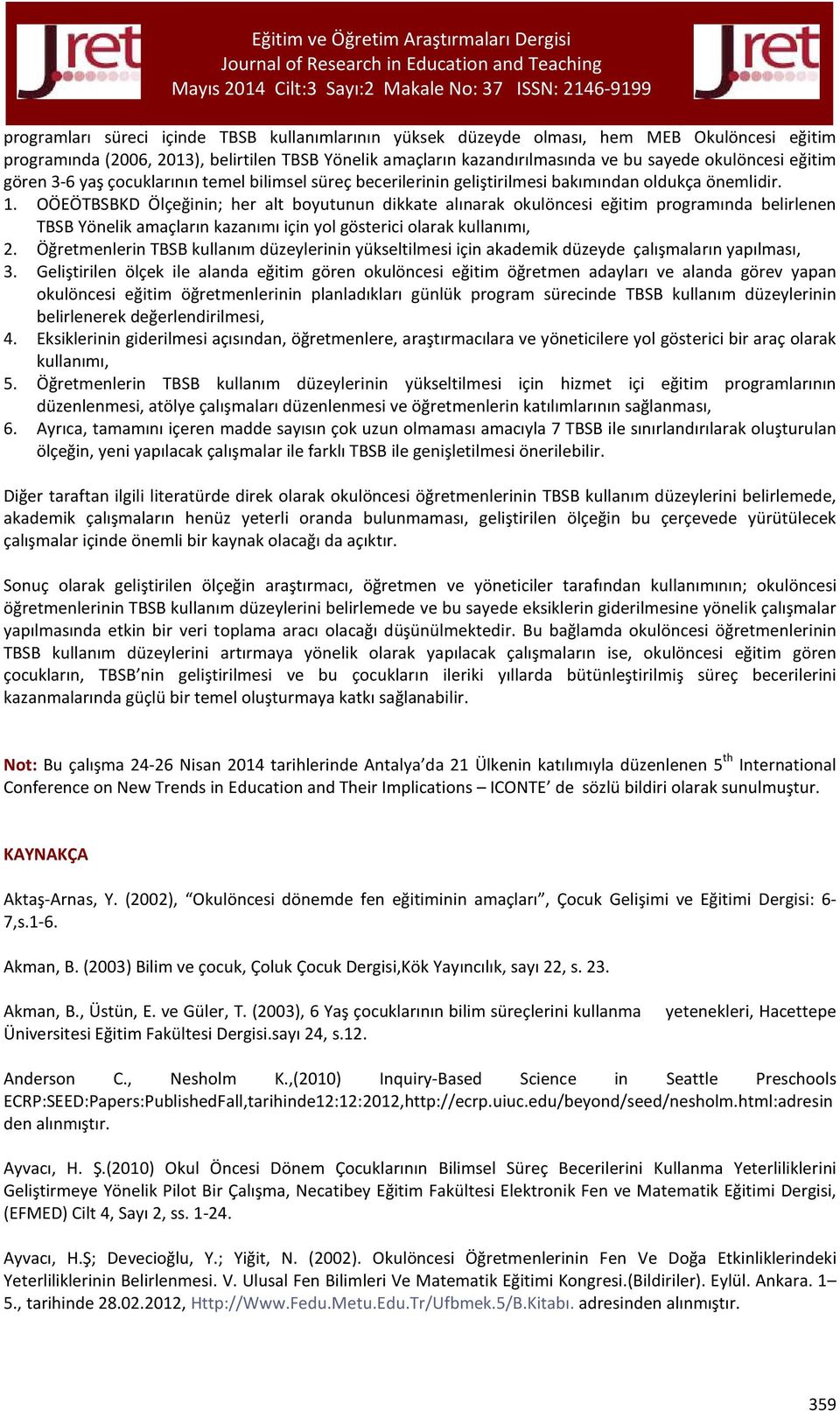 OÖEÖTBSBKD Ölçeğinin; her alt boyutunun dikkate alınarak okulöncesi eğitim programında belirlenen TBSB Yönelik amaçların kazanımı için yol gösterici olarak kullanımı, 2.