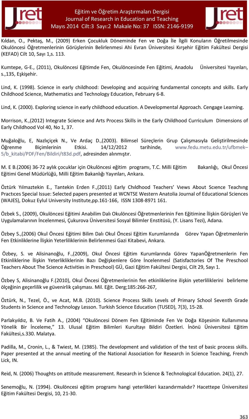 Cilt 10, Sayı 1,s. 113. Kumtepe, G-E., (2011), Okulöncesi Eğitimde Fen, Okulöncesinde Fen Eğitimi, Anadolu Üniversitesi Yayınları, s.,135, Eşkişehir. Lind, K. (1998).