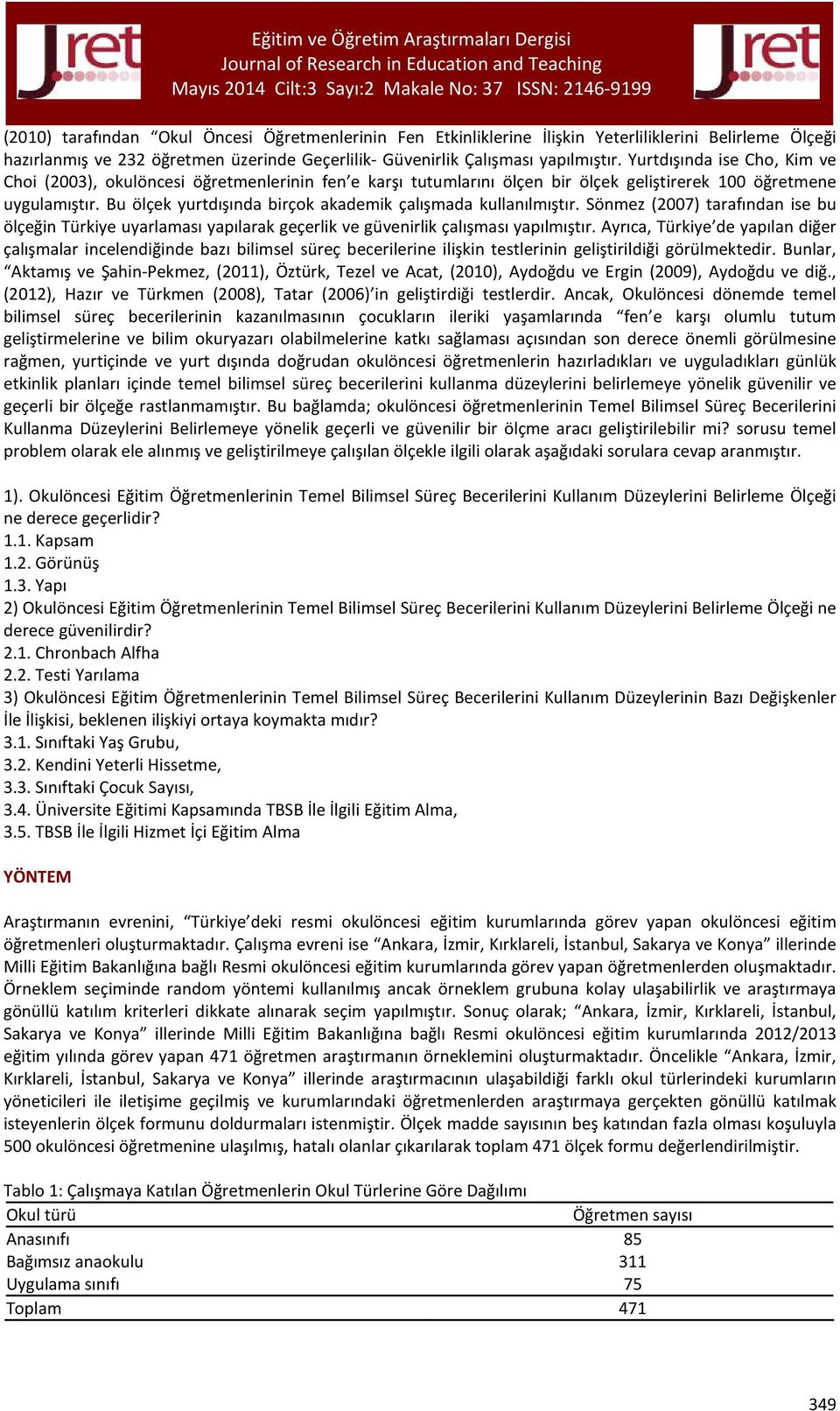 Bu ölçek yurtdışında birçok akademik çalışmada kullanılmıştır. Sönmez (2007) tarafından ise bu ölçeğin Türkiye uyarlaması yapılarak geçerlik ve güvenirlik çalışması yapılmıştır.