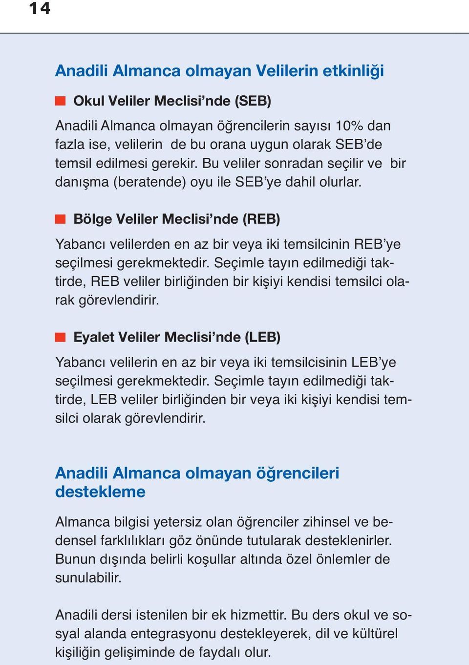 Bölge Veliler Meclisi nde (REB) Yabancı velilerden en az bir veya iki temsilcinin REBʼye seçilmesi gerekmektedir.