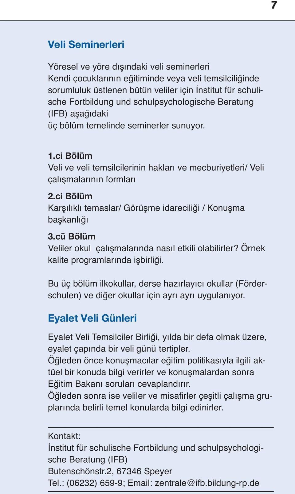 ci Bölüm Kars ılıklı temaslar/ Görüs me idareciliği / Konus ma bas kanlığı 3.cü Bölüm Veliler okul çalıs malarında nasıl etkili olabilirler? Örnek kalite programlarında is birliği.