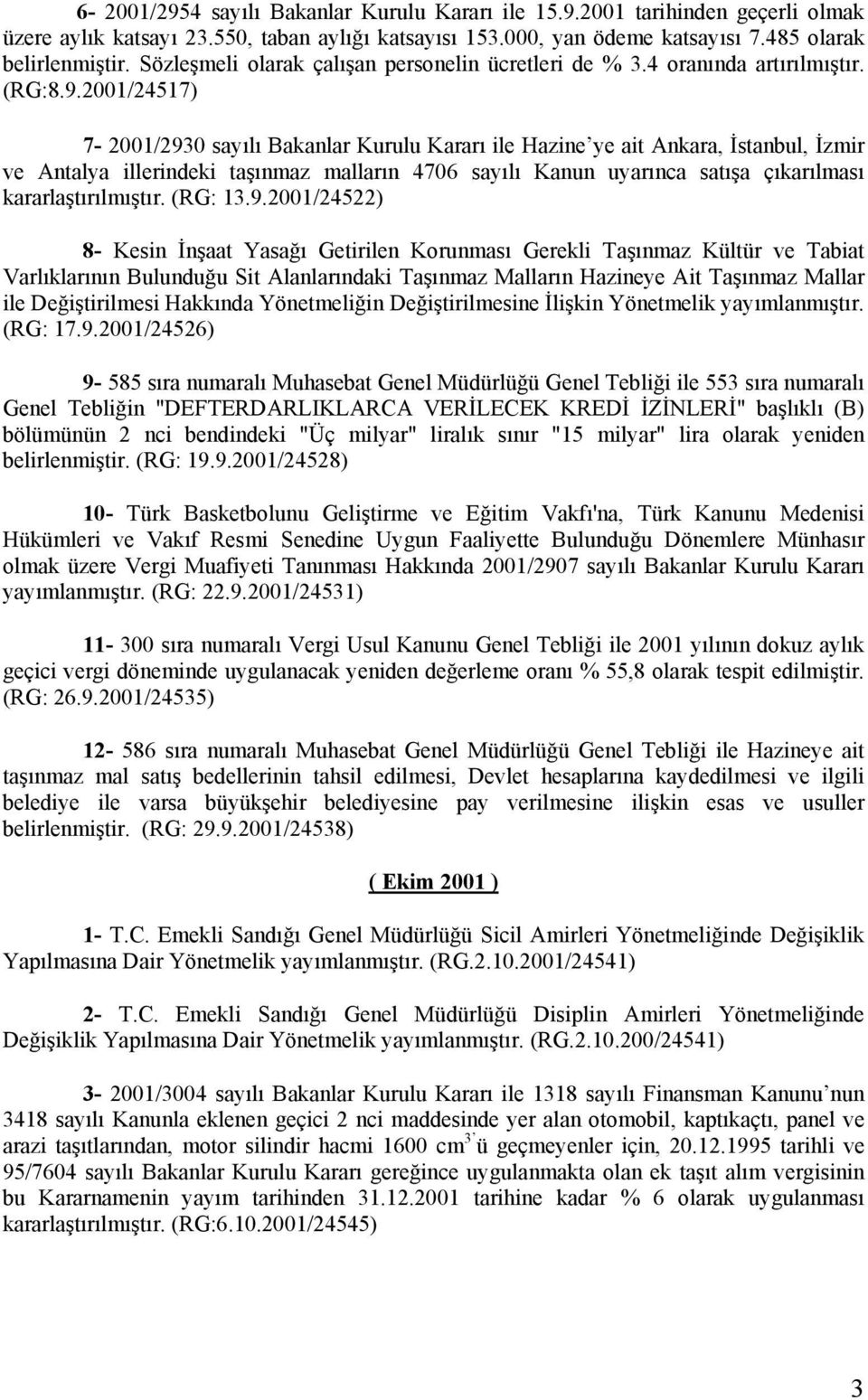 2001/24517) 7-2001/2930 sayılı Bakanlar Kurulu Kararı ile Hazine ye ait Ankara, İstanbul, İzmir ve Antalya illerindeki taşınmaz malların 4706 sayılı Kanun uyarınca satışa çıkarılması