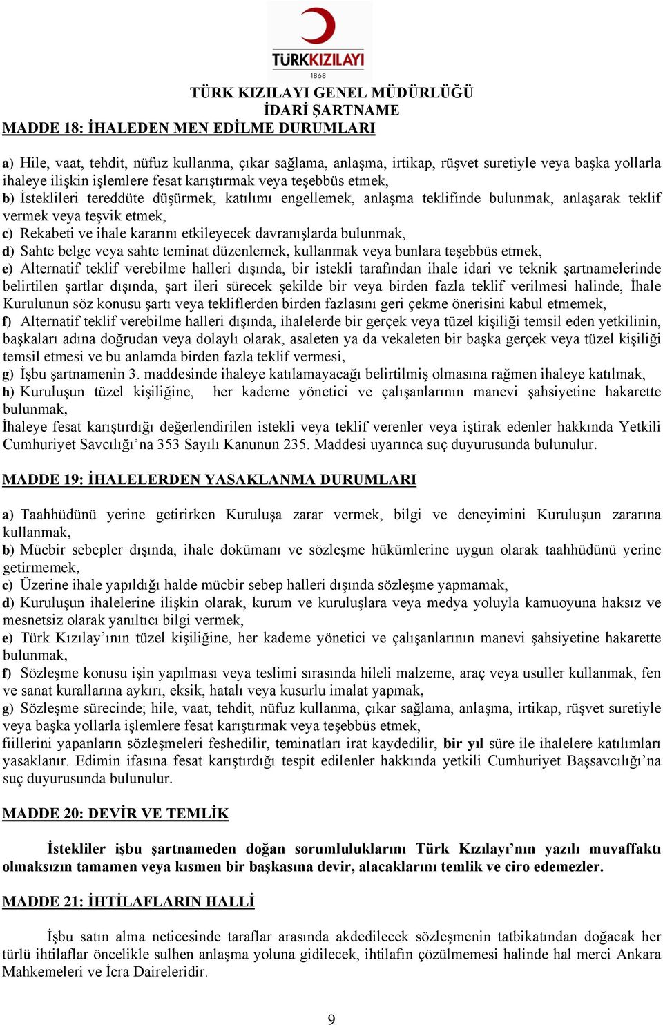 bulunmak, d) Sahte belge veya sahte teminat düzenlemek, kullanmak veya bunlara teşebbüs etmek, e) Alternatif teklif verebilme halleri dışında, bir istekli tarafından ihale idari ve teknik