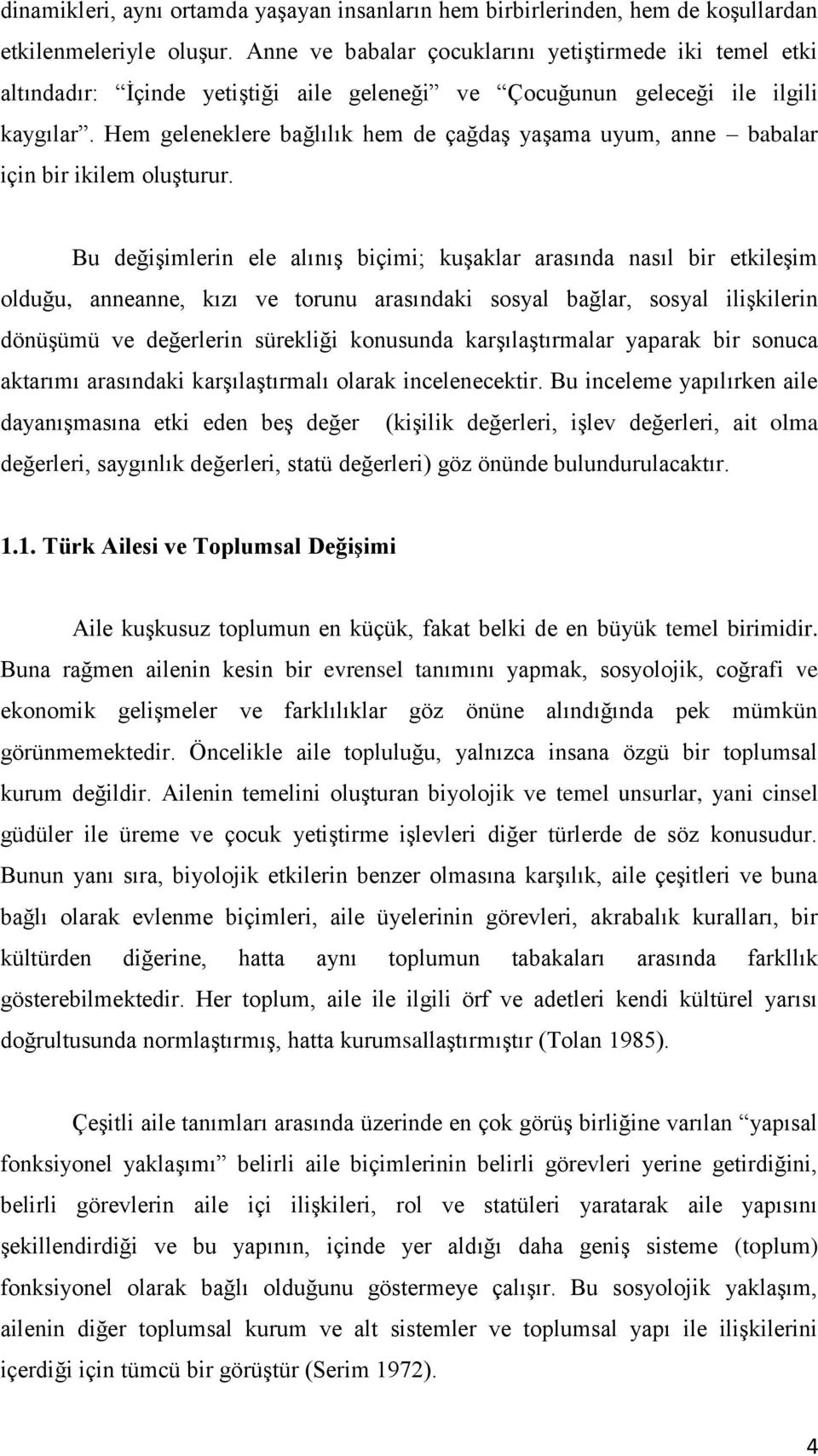 Hem geleneklere bağlılık hem de çağdaģ yaģama uyum, anne babalar için bir ikilem oluģturur.