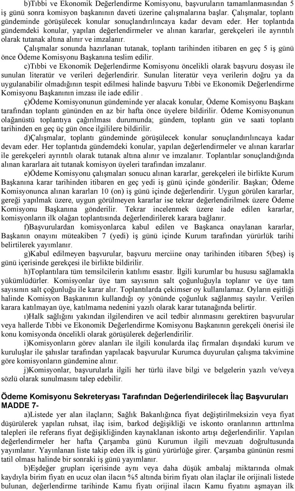 Her toplantıda gündemdeki konular, yapılan değerlendirmeler ve alınan kararlar, gerekçeleri ile ayrıntılı olarak tutanak altına alınır ve imzalanır.