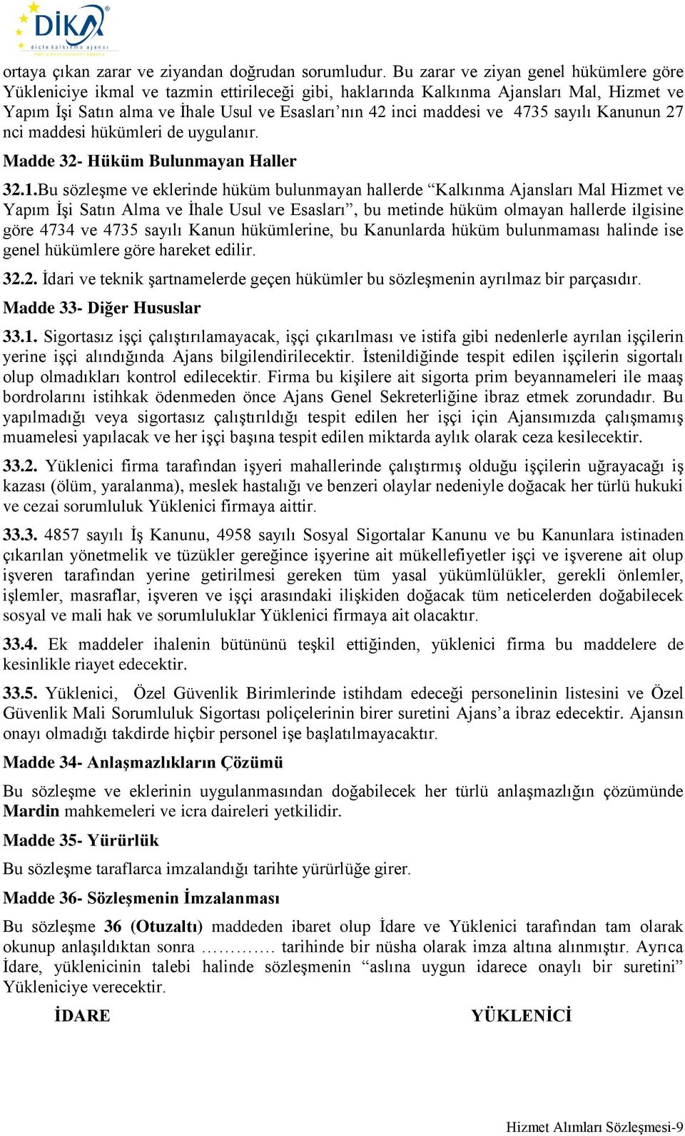 ve 4735 sayılı Kanunun 27 nci maddesi hükümleri de uygulanır. Madde 32- Hüküm Bulunmayan Haller 32.1.