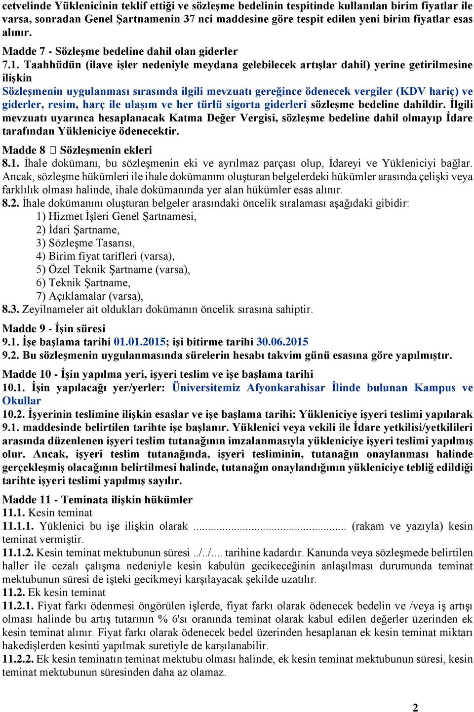 Taahhüdün (ilave işler nedeniyle meydana gelebilecek artışlar dahil) yerine getirilmesine ilişkin Sözleşmenin uygulanması sırasında ilgili mevzuatı gereğince ödenecek vergiler (KDV hariç) ve