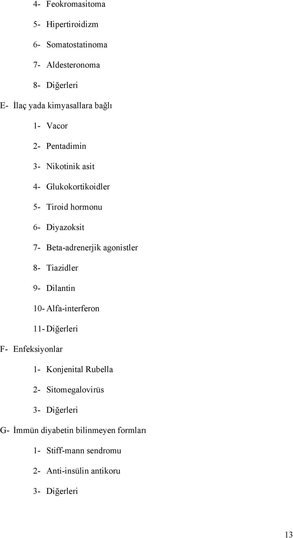 agonistler 8- Tiazidler 9- Dilantin 10- Alfa-interferon 11- Diğerleri F- Enfeksiyonlar 1- Konjenital Rubella 2-