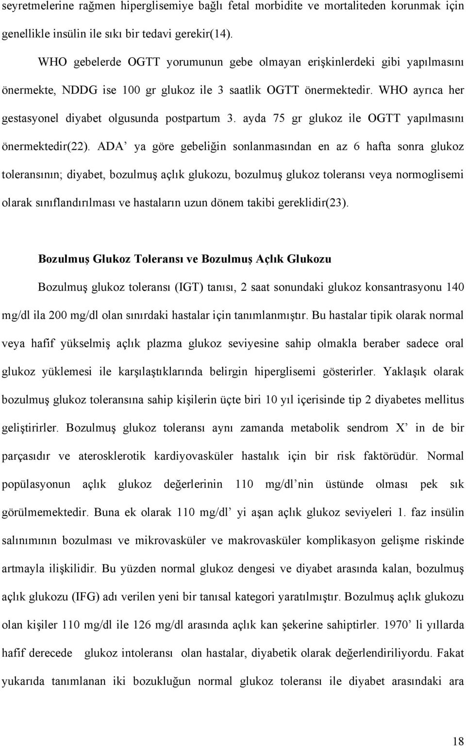 ayda 75 gr glukoz ile OGTT yapılmasını önermektedir(22).