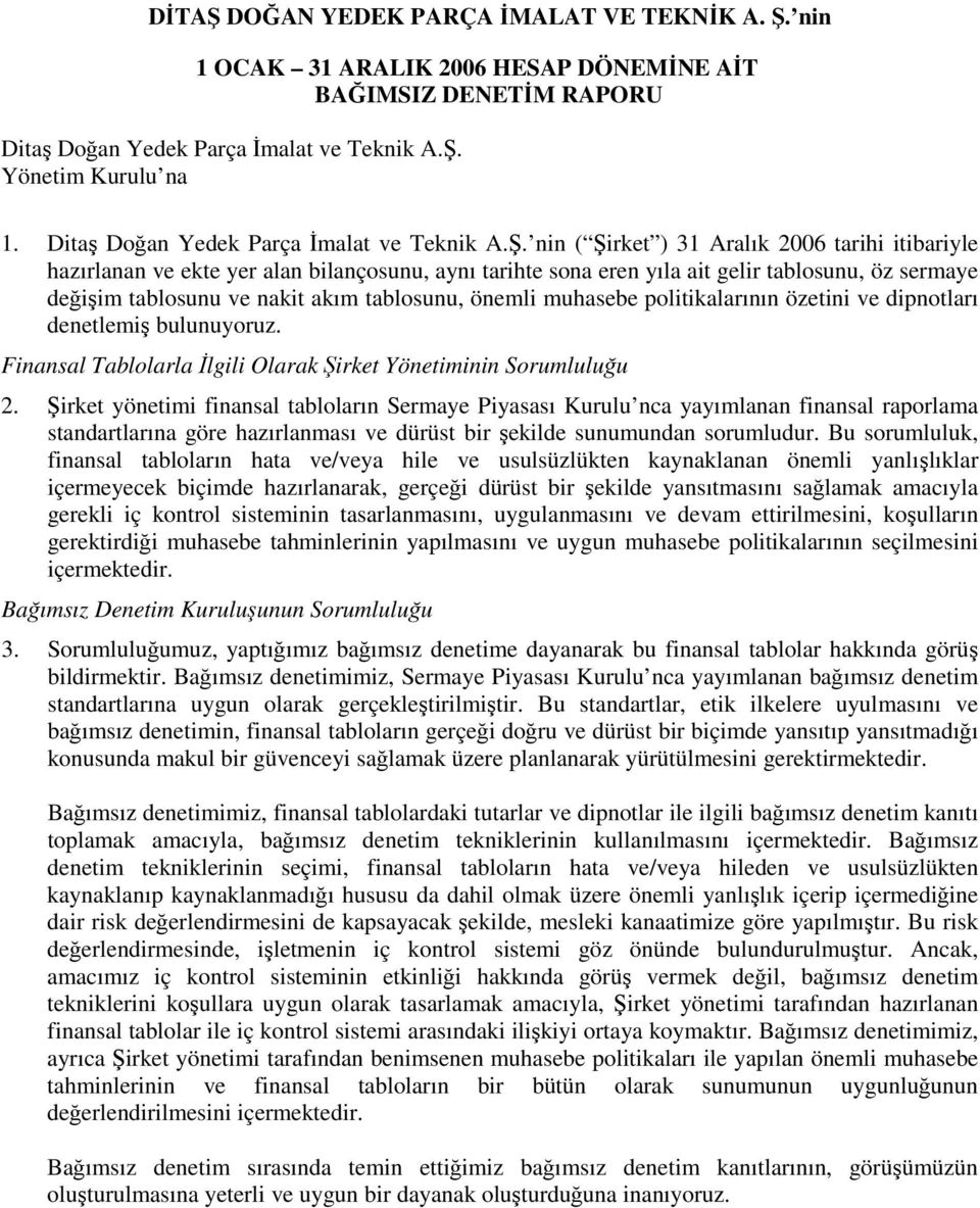 nin ( Şirket ) 31 Aralık 2006 tarihi itibariyle hazırlanan ve ekte yer alan bilançosunu, aynı tarihte sona eren yıla ait gelir tablosunu, öz sermaye değişim tablosunu ve nakit akım tablosunu, önemli