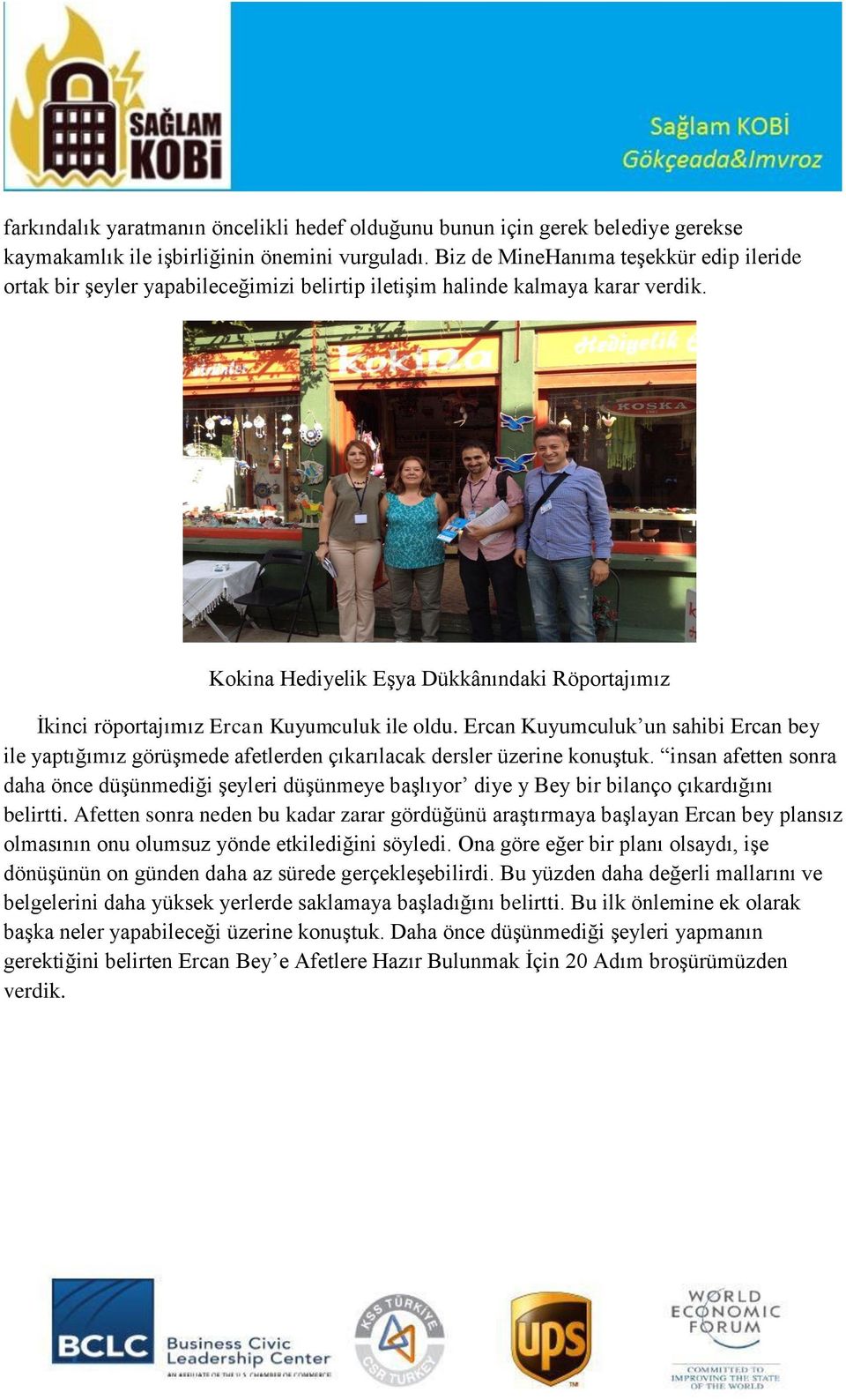 Kokina Hediyelik Eşya Dükkânındaki Röportajımız İkinci röportajımız Ercan Kuyumculuk ile oldu.