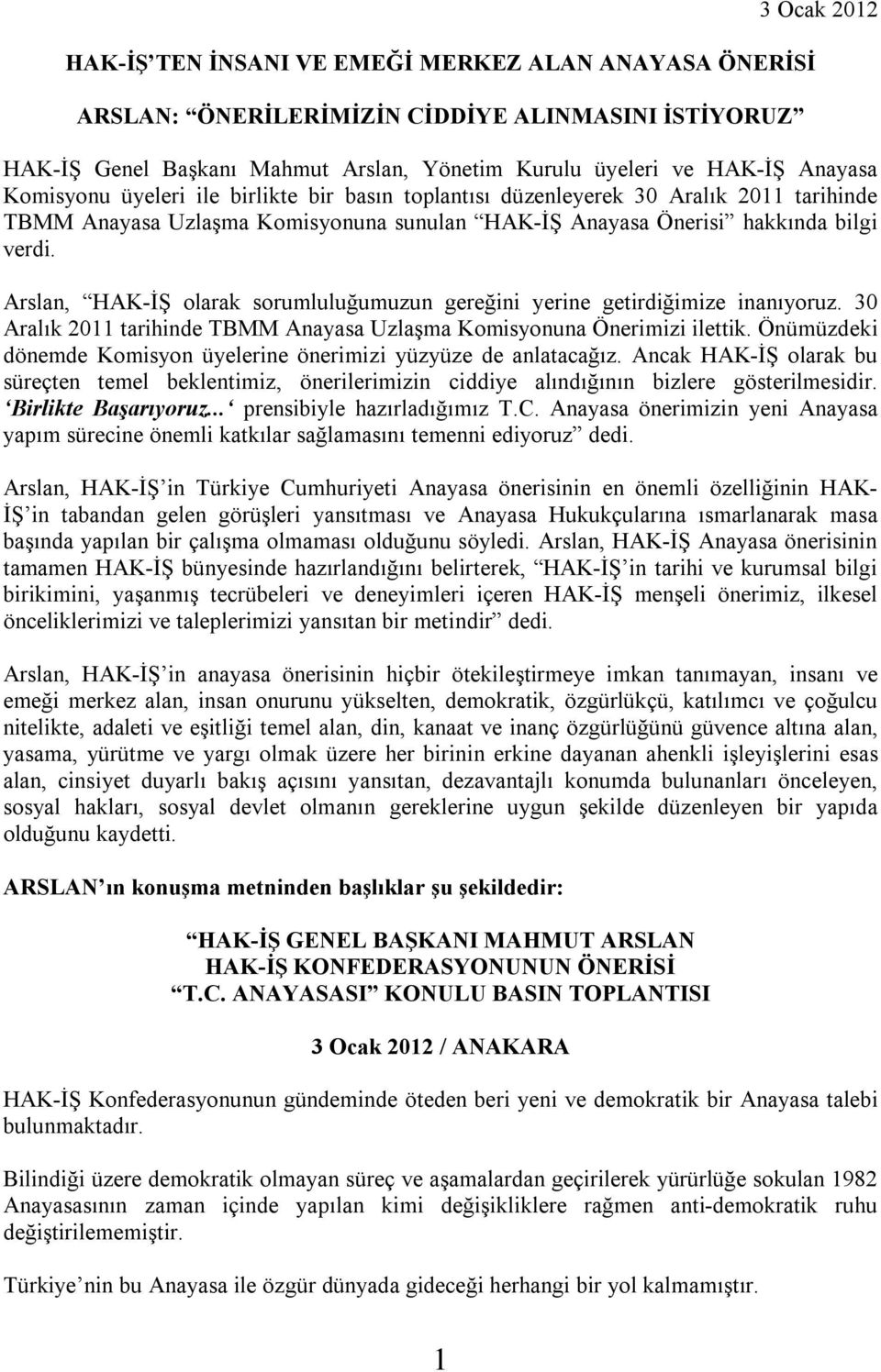 Arslan, HAK-İŞ olarak sorumluluğumuzun gereğini yerine getirdiğimize inanıyoruz. 30 Aralık 2011 tarihinde TBMM Anayasa Uzlaşma Komisyonuna Önerimizi ilettik.