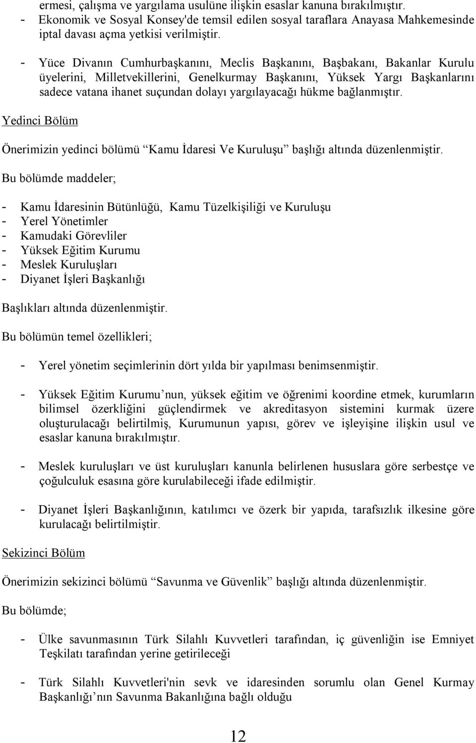 yargılayacağı hükme bağlanmıştır. Yedinci Bölüm Önerimizin yedinci bölümü Kamu İdaresi Ve Kuruluşu başlığı altında düzenlenmiştir.