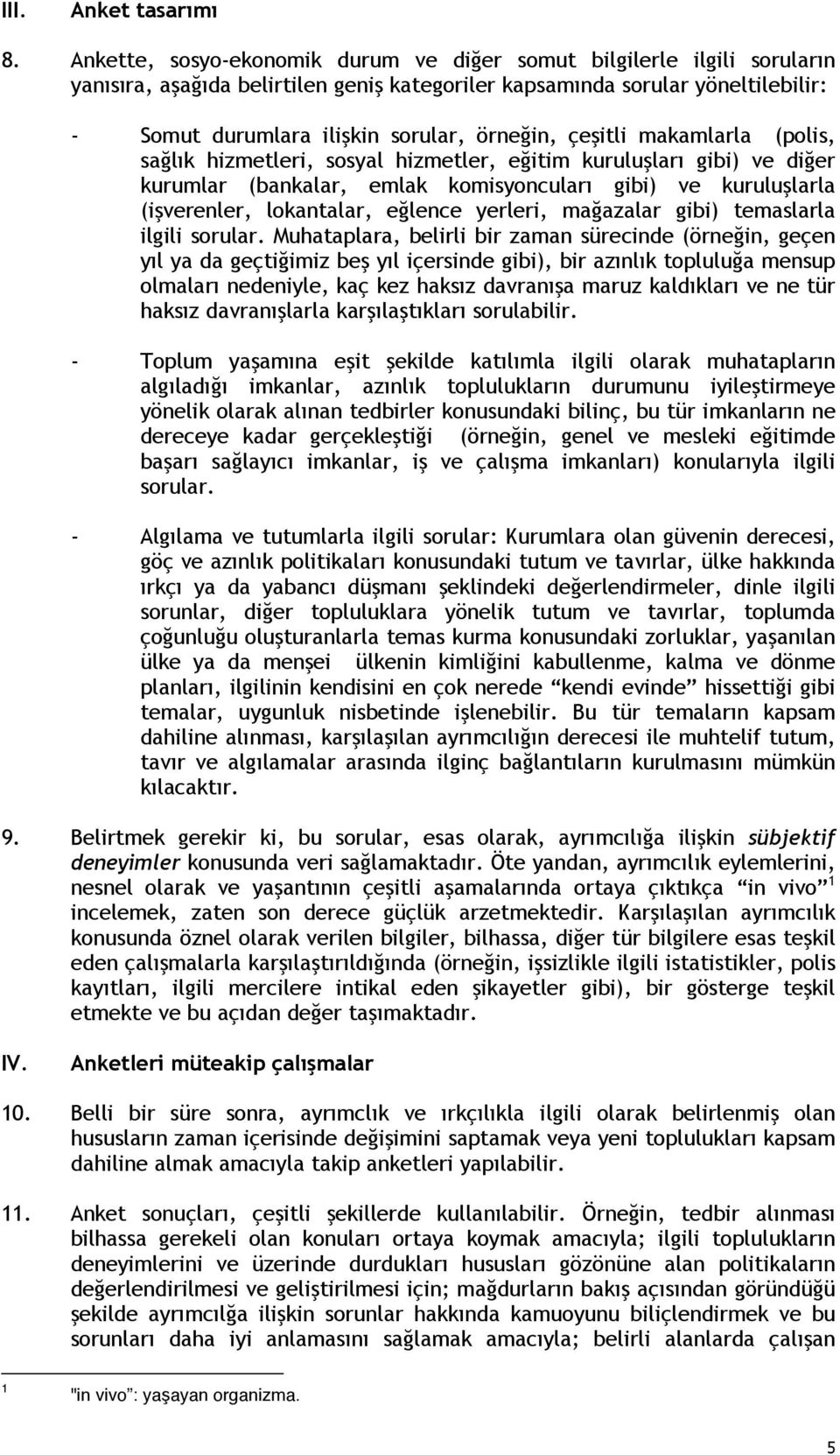 çeşitli makamlarla (polis, sağlık hizmetleri, sosyal hizmetler, eğitim kuruluşları gibi) ve diğer kurumlar (bankalar, emlak komisyoncuları gibi) ve kuruluşlarla (işverenler, lokantalar, eğlence