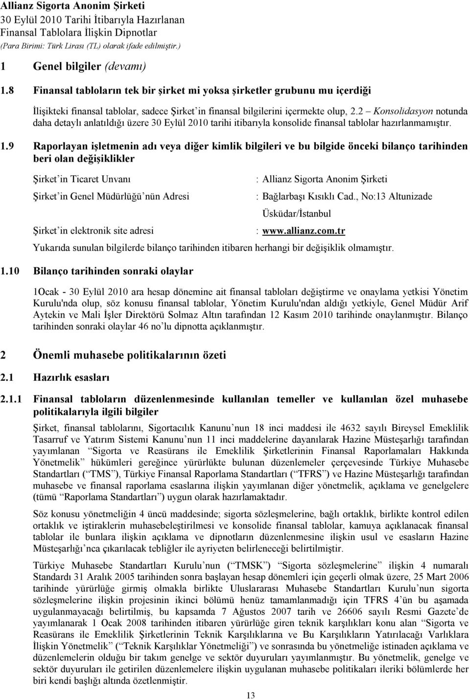 9 Raporlayan işletmenin adı veya diğer kimlik bilgileri ve bu bilgide önceki bilanço tarihinden beri olan değişiklikler Şirket in Ticaret Unvanı Şirket in Genel Müdürlüğü nün Adresi : Allianz Sigorta