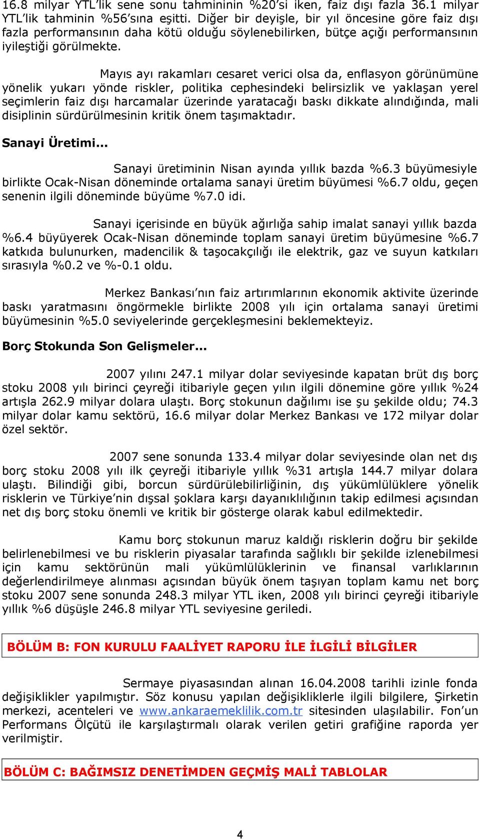 Mayıs ayı rakamları cesaret verici olsa da, enflasyon görünümüne yönelik yukarı yönde riskler, politika cephesindeki belirsizlik ve yaklaşan yerel seçimlerin faiz dışı harcamalar üzerinde yaratacağı