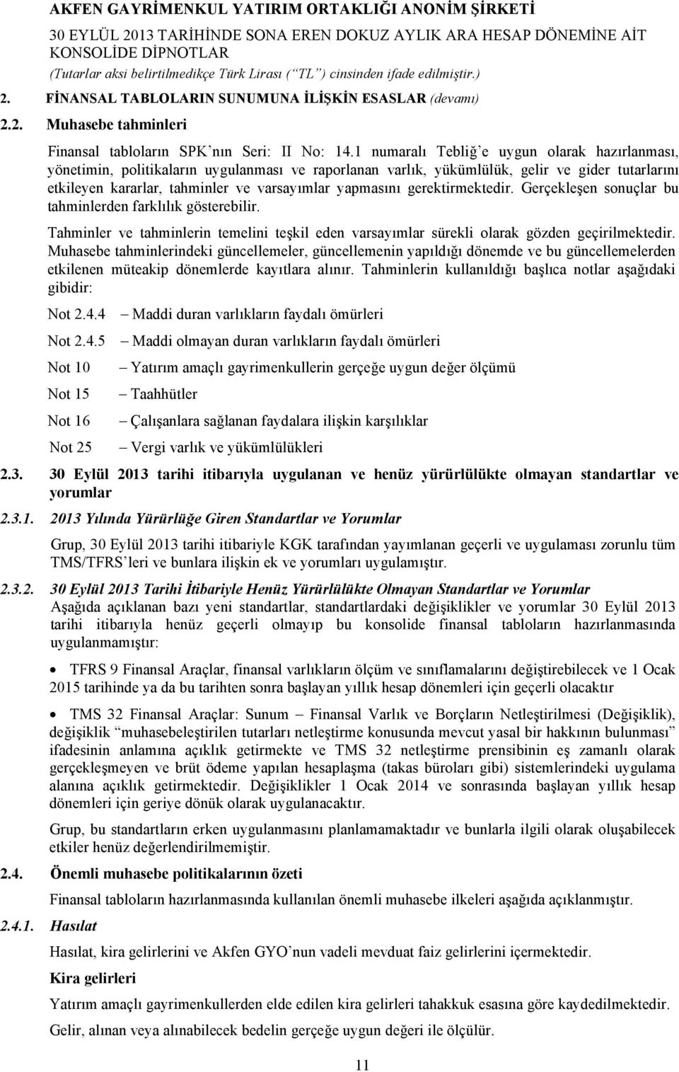 gerektirmektedir. Gerçekleşen sonuçlar bu tahminlerden farklılık gösterebilir. Tahminler ve tahminlerin temelini teşkil eden varsayımlar sürekli olarak gözden geçirilmektedir.