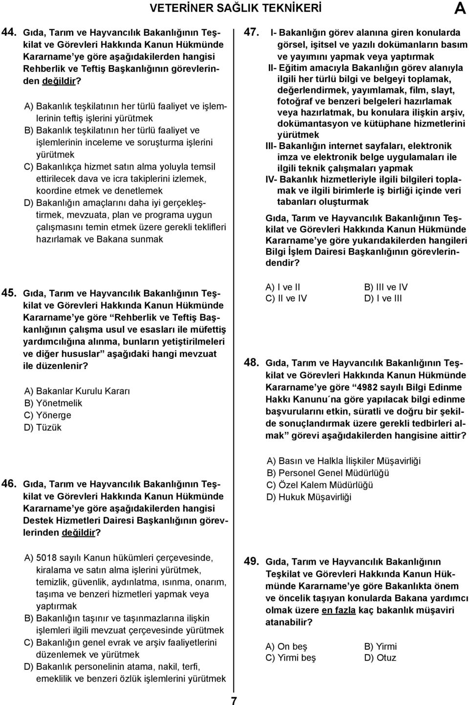 hizmet satın alma yoluyla temsil ettirilecek dava ve icra takiplerini izlemek, koordine etmek ve denetlemek D) Bakanlığın amaçlarını daha iyi gerçekleştirmek, mevzuata, plan ve programa uygun