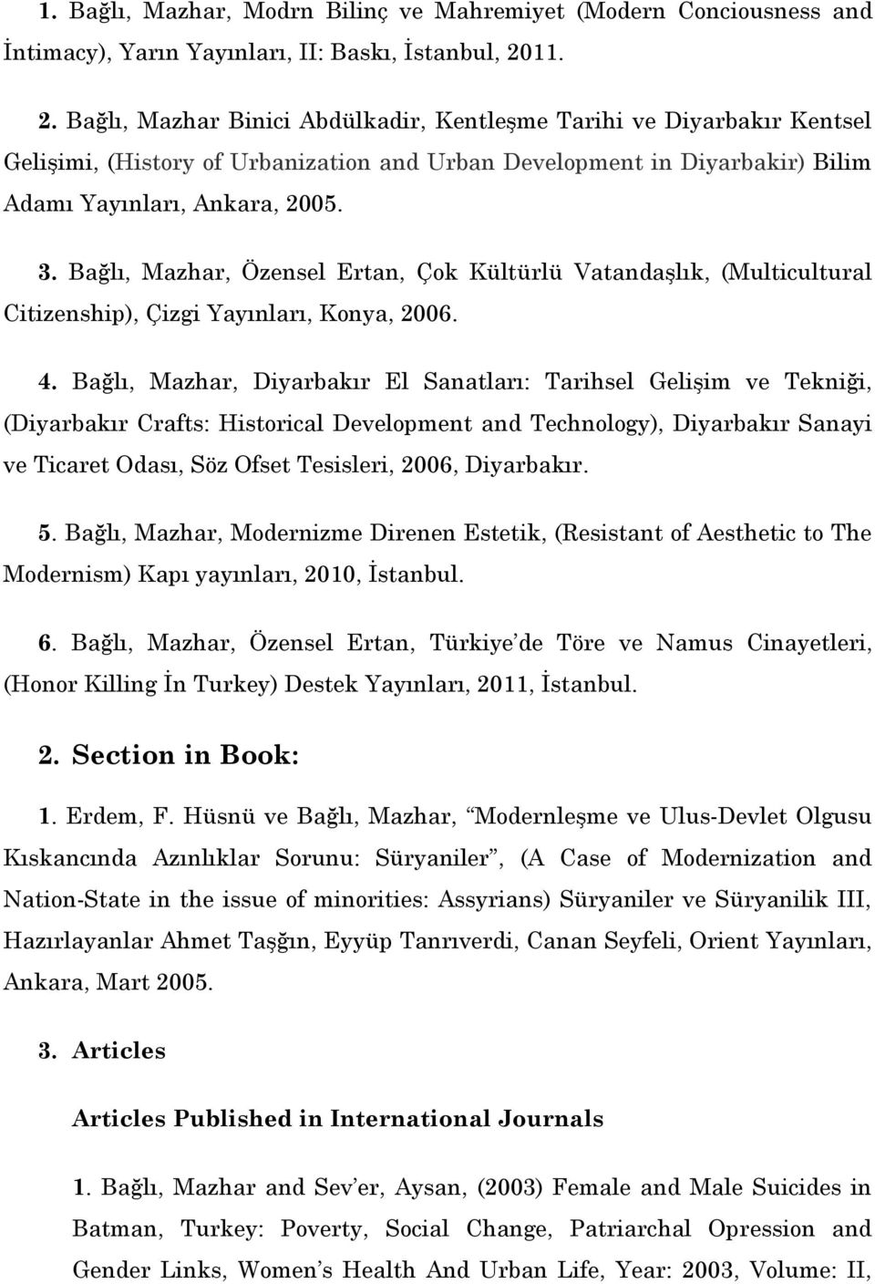 Bağlı, Mazhar, Özensel Ertan, Çok Kültürlü Vatandaşlık, (Multicultural Citizenship), Çizgi Yayınları, Konya, 2006. 4.