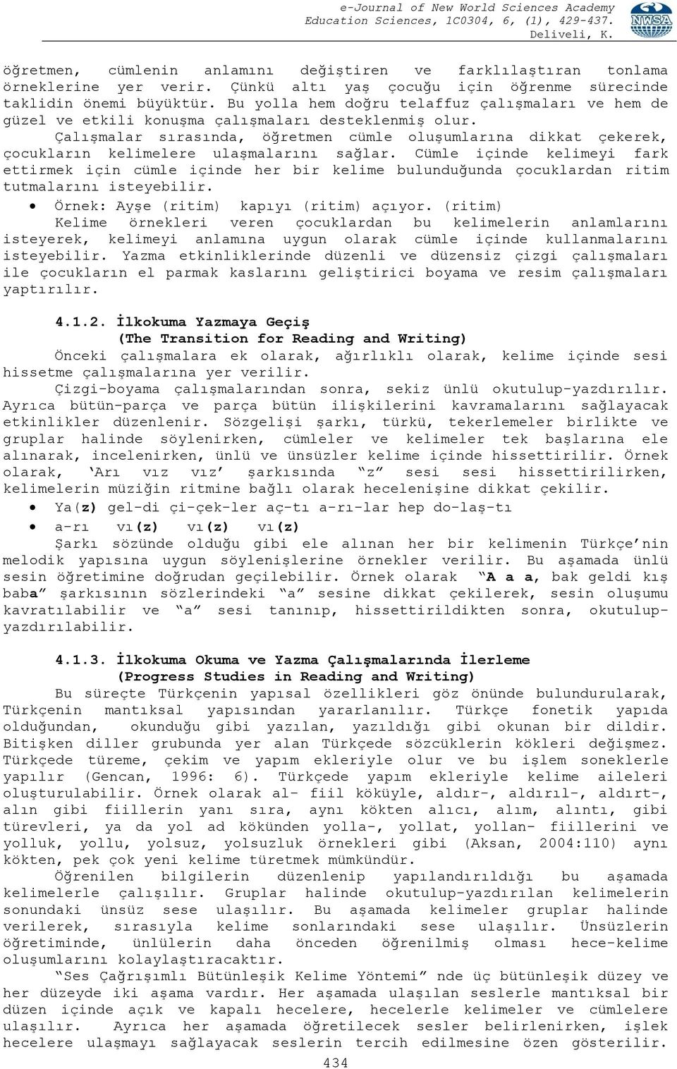 Çalışmalar sırasında, öğretmen cümle oluşumlarına dikkat çekerek, çocukların kelimelere ulaşmalarını sağlar.