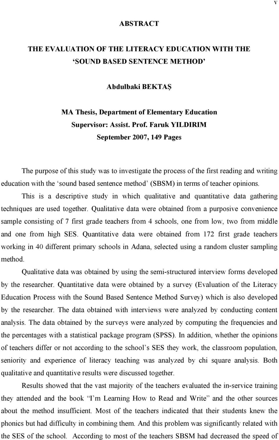 teacher opinions. This is a descriptive study in which qualitative and quantitative data gathering techniques are used together.