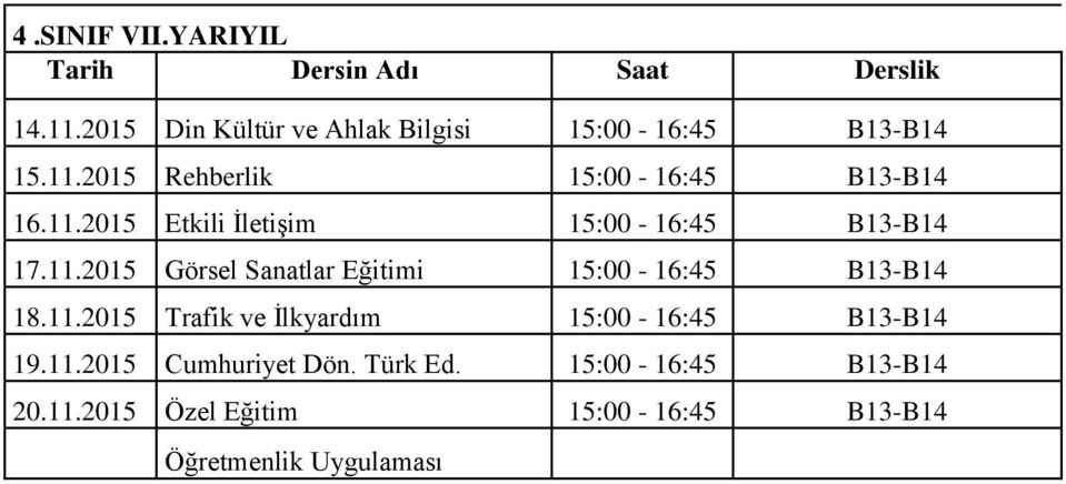 11.2015 Trafik ve İlkyardım 15:00-16:45 B13-B14 19.11.2015 Cumhuriyet Dön. Türk Ed.