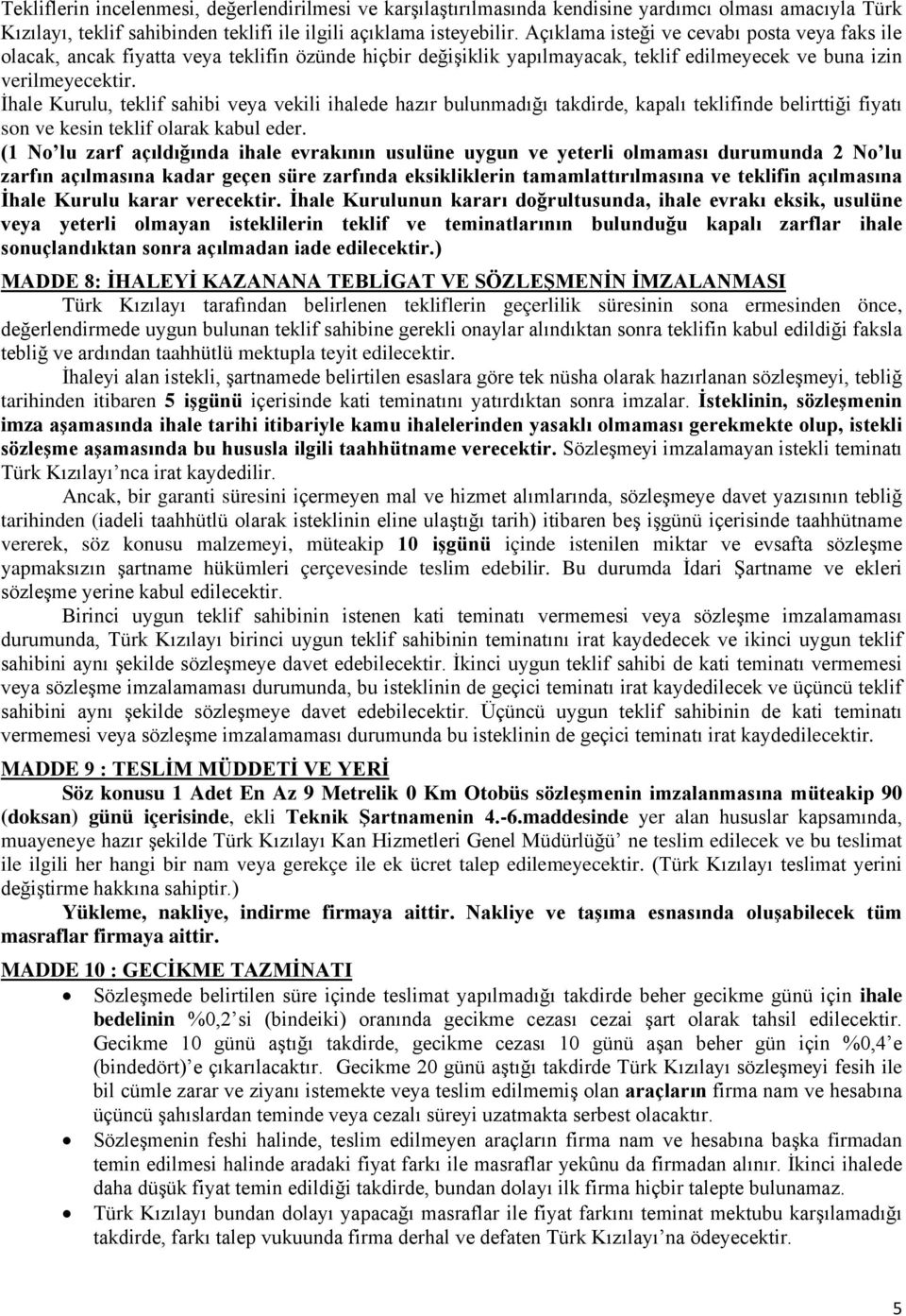 İhale Kurulu, teklif sahibi veya vekili ihalede hazır bulunmadığı takdirde, kapalı teklifinde belirttiği fiyatı son ve kesin teklif olarak kabul eder.