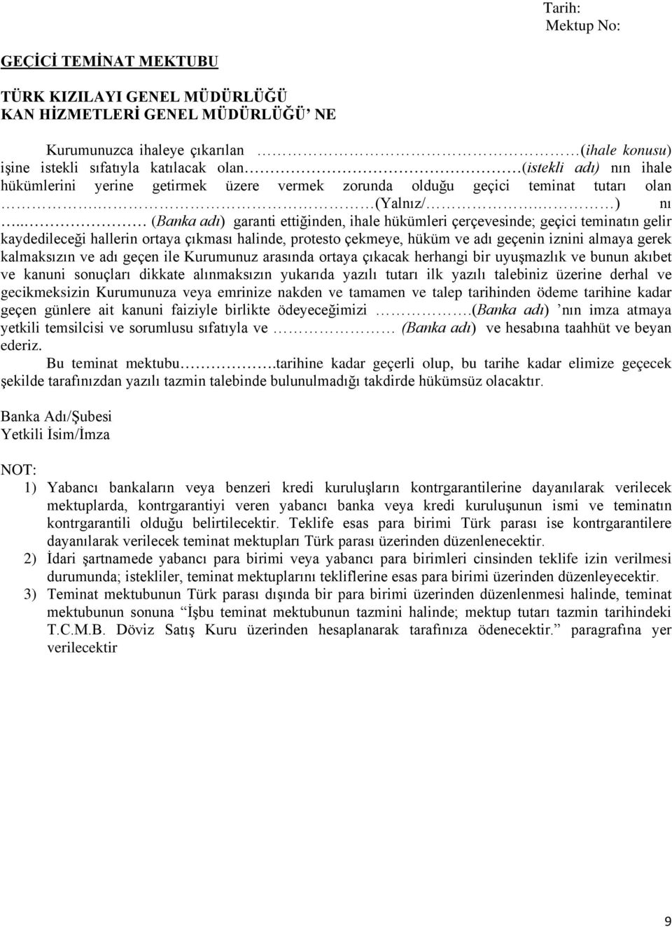 . (Banka adı) garanti ettiğinden, ihale hükümleri çerçevesinde; geçici teminatın gelir kaydedileceği hallerin ortaya çıkması halinde, protesto çekmeye, hüküm ve adı geçenin iznini almaya gerek