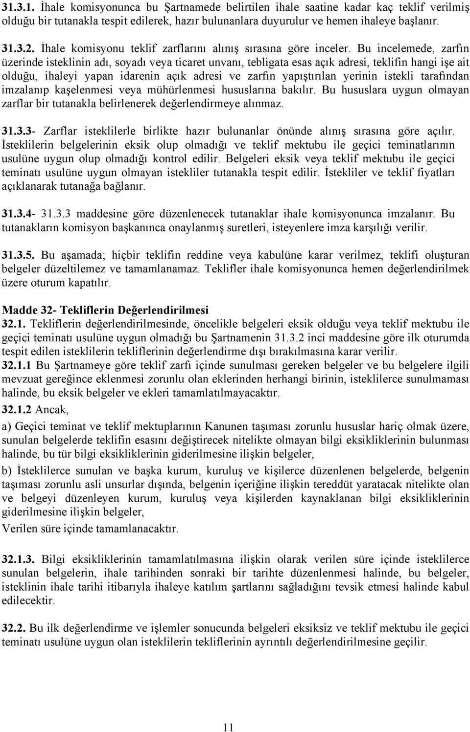 Bu incelemede, zarfın üzerinde isteklinin adı, soyadı veya ticaret unvanı, tebligata esas açık adresi, teklifin hangi işe ait olduğu, ihaleyi yapan idarenin açık adresi ve zarfın yapıştırılan yerinin