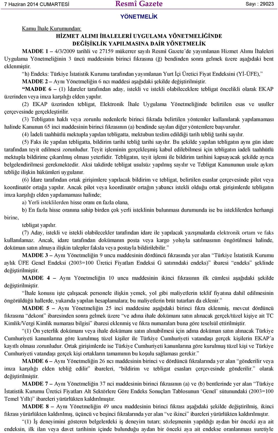 h) Endeks: Türkiye İstatistik Kurumu tarafından yayımlanan Yurt İçi Üretici Fiyat Endeksini (Yİ-ÜFE), MADDE 2 Aynı Yönetmeliğin 6 ncı maddesi aşağıdaki şekilde değiştirilmiştir.