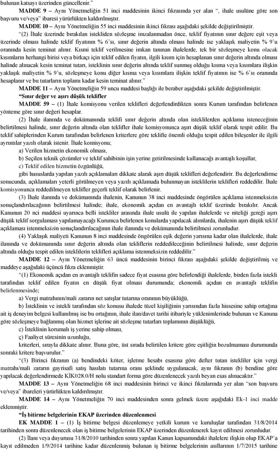 (2) İhale üzerinde bırakılan istekliden sözleşme imzalanmadan önce, teklif fiyatının sınır değere eşit veya üzerinde olması halinde teklif fiyatının % 6 sı, sınır değerin altında olması halinde ise